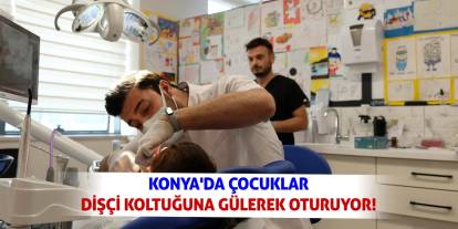 Konya'da Çocuklar Dişçi Koltuğuna Gülerek Oturuyor!