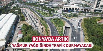 Konya'da Artık Yağmur Yağdığında Trafik Durmayacak!