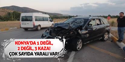 Konya'da 1 değil, 2 değil, 3 kaza! Çok sayıda yaralı var!