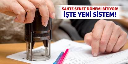Sahte Senet Dönemi Bitiyor! İşte Yeni Sistem!
