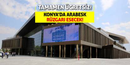 Konya'da Arabesk Rüzgarı Esecek! Tamamen Ücretsiz!