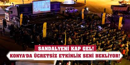 Sandalyeni kap gel! Konya'da ücretsiz etkinlik seni bekliyor!