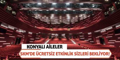 Konyalı aileler SKM'de ücretsiz etkinlik sizleri bekliyor!