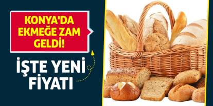 Konya'da ekmeğe zam geldi! İşte yeni fiyatı