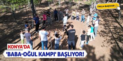 Konya'da 'Baba-Oğul Kampı' Başlıyor! Tıkla-Başvur