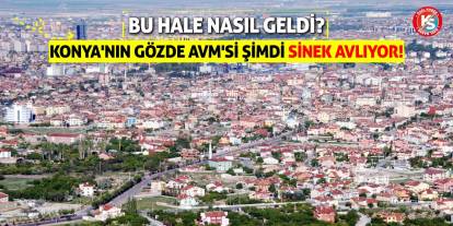 Konya'nın Gözde AVM'si Şimdi Sinek Avlıyor!