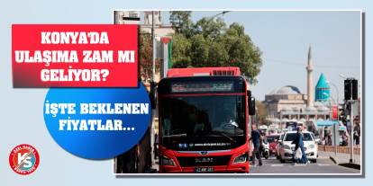 Konya'da ulaşıma zam mı geliyor? İşte beklenen fiyatlar...