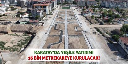 Karatay'da Yeşile Yatırım! 16 Bin Metrekareye Kurulacak!