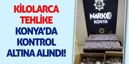 Kilolarca Tehlike Konya’da Kontrol Altına Alındı!