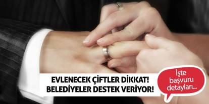 Evlenecek Çiftler Dikkat! Belediyeler Destek Veriyor!