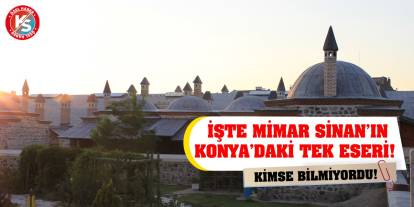 Kimse Bilmiyordu! İşte Mimar Sinan’ın Konya’daki Tek Eseri!