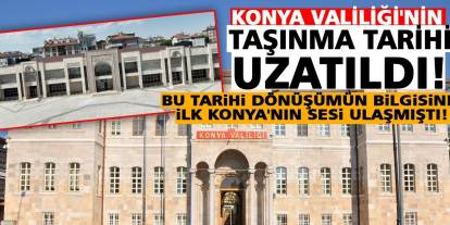 Konya Valiliği'nin Taşınma Tarihi Uzatıldı!