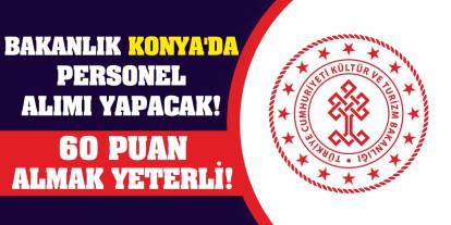Bakanlık Konya'da Personel Alımı Yapacak! 60 Puan Almak Yeterli!