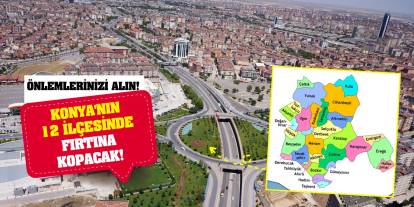 Konya'nın 12 ilçesinde fırtına kopacak! Önlemlerinizi alın!