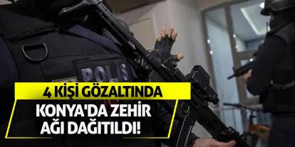 Konya'da zehir ağı dağıtıldı! 4 kişi gözaltında