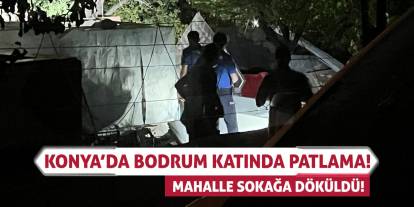 Konya’da Bodrum Katında Patlama! Mahalle Sokağa Döküldü!