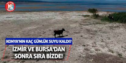 İzmir ve Bursa'dan sonra sıra bizde! Konya’nın kaç günlük suyu kaldı?
