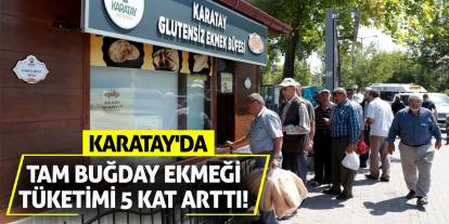 Karatay'da Tam Buğday Ekmeği Tüketimi 5 Kat Arttı!