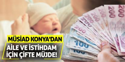 MÜSİAD Konya'dan Aile ve İstihdam İçin Çifte Müjde!