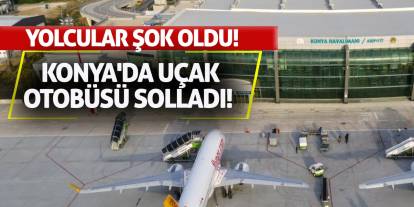 Konya'da Uçak Otobüsü Solladı! Yolcular Şok Oldu