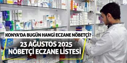 Konya'da bugün hangi eczane nöbetçi? 23 Ağustos 2025 nöbetçi eczane listesi