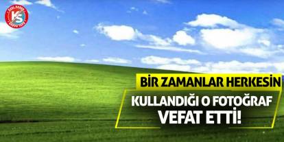 Bir zamanlar herkesin kullandığı o fotoğraf vefat etti!