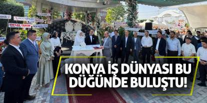 Konya iş dünyası bu düğünde buluştu!