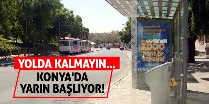 Konya'da Yarın Başlıyor! Yolda Kalmayın...