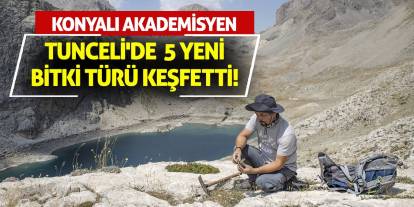 Konyalı Akademisyen Tunceli'de  5 Yeni Bitki Türü Keşfetti!