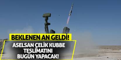 Beklenen an geldi! Aselsan Çelik Kubbe teslimatını bugün yapacak!