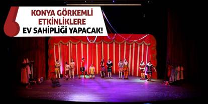 Konya Görkemli Etkinliklere Ev Sahipliği Yapacak!
