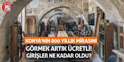 Konya'nın 800 Yıllık Mirasını Görmek Artık Ücretli! Girişler Ne Kadar Oldu?