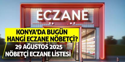 Konya'da bugün hangi eczane nöbetçi? 29 Ağustos 2025 nöbetçi eczane listesi