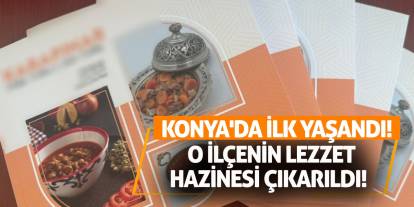 Konya'da ilk yaşandı! O ilçenin lezzet hazinesi çıkarıldı!