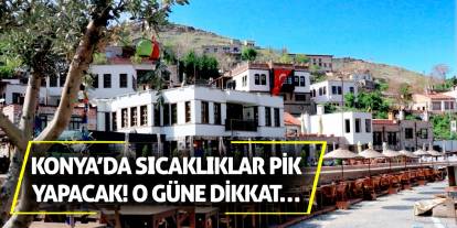 Konya’da Sıcaklıklar Pik Yapacak! O Güne Dikkat…