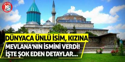 Dünyaca ünlü isim, kızına Mevlana'nın ismini verdi! İşte şok eden detaylar...