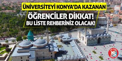 Üniversiteyi Konya’da Kazanan Öğrenciler Dikkat! Bu Liste Rehberiniz Olacak!