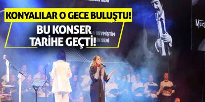 Konyalılar o gece buluştu! Bu konser tarihe geçti!