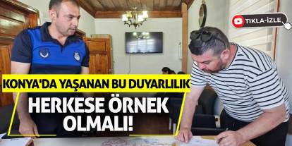 Konya'da Yaşanan Bu Duyarlılık Herkese Örnek Olmalı!