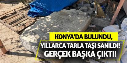 Konya'da Bulundu, Yıllarca Tarla Taşı Sanıldı! Gerçek Başka Çıktı!