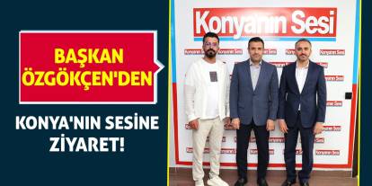 Başkan Özgökçen'den Konya'nın Sesine Ziyaret!
