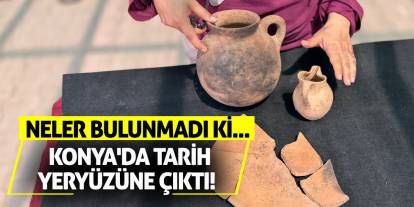 Konya'da tarih yeryüzüne çıktı! Neler bulunmadı ki...