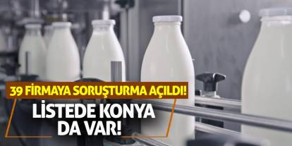 39 Firmaya Soruşturma Açıldı! Listede Konya da Var!