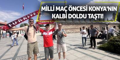Milli maç öncesi Konya'nın kalbi doldu taştı!