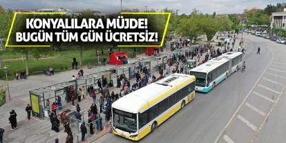 Konyalılara müjde! Bugün tüm gün ücretsiz!