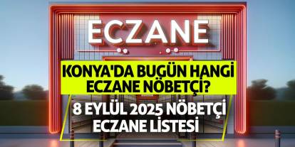 Konya'da bugün hangi eczane nöbetçi? 8 Eylül 2025 nöbetçi eczane listesi