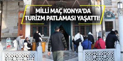 Milli Maç Konya'da Turizm Patlaması Yaşattı!