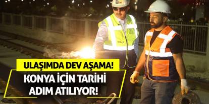Konya İçin Tarihi Adım Atılıyor! Ulaşımda Dev Aşama!