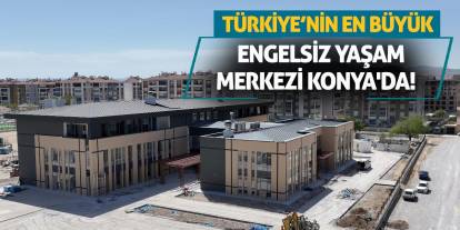 Türkiye’nin En Büyük Engelsiz Yaşam Merkezi Konya'da!