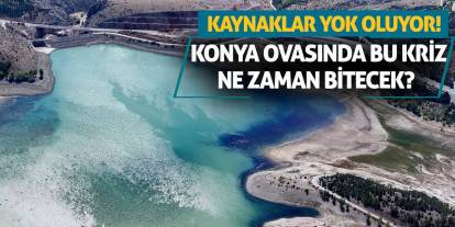 Konya Ovasında bu kriz ne zaman bitecek? Kaynaklar yok oluyor!